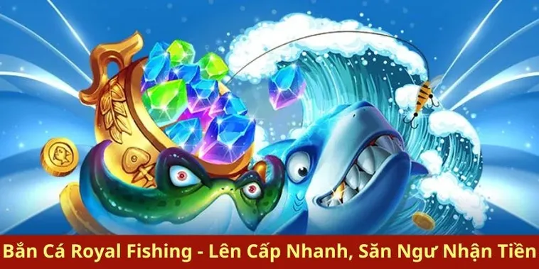 Cách Chơi Bắn Cá Royal Fishing Tại Xin88 Để Thắng Lớn Nhanh Chóng